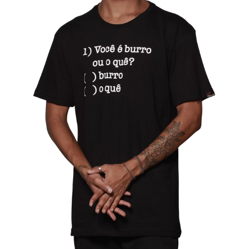 CAMISETA VOCE E BURRO OU O QUE?
